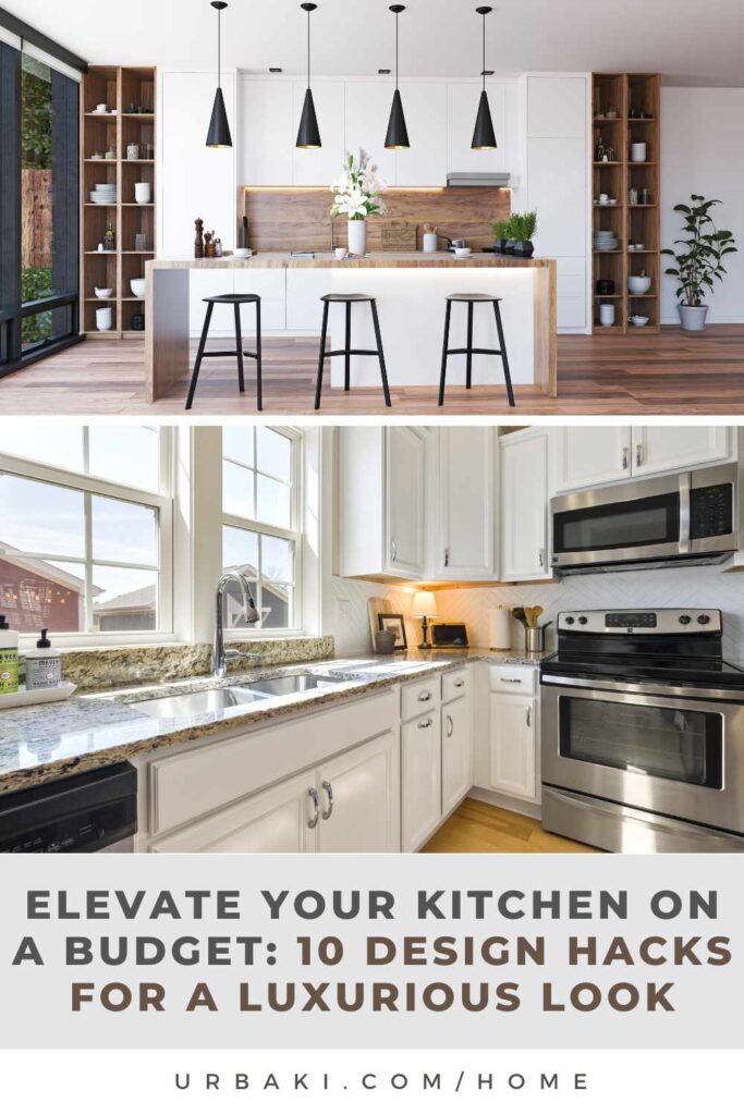 Elevate Your Kitchen on a Budget: 10 Design Hacks for a Luxurious Look