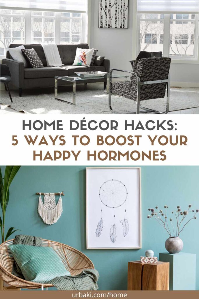 Home Décor Hacks: 5 Ways to Boost Your Happy Hormones