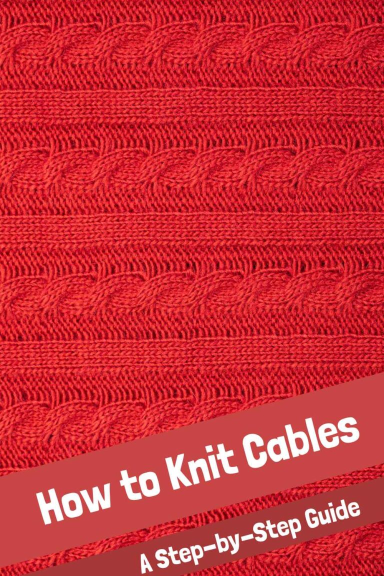 How to Knit Cables: A Step-by-Step Guide